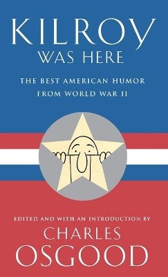 Charles Osgood - Kilroy Was Here: The Best American Humor from World War II - 9780786866618 - KTG0008546