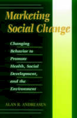 Alan R. Andreasen - Marketing Social Change: Changing Behavior to Promote Health, Social Development, and the Environment - 9780787901370 - V9780787901370