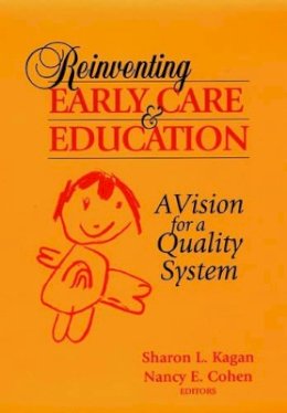 Sharon L. Kagan - Reinventing Early Care and Education: A Vision for a Quality System - 9780787903190 - V9780787903190