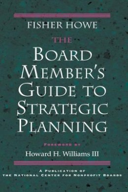 Fisher Howe - The Board Member's Guide to Strategic Planning - 9780787908256 - V9780787908256