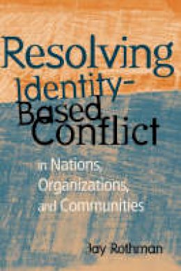 Jay Rothman - Resolving Identity-Based Conflict in Nations Organizations and Communities - 9780787909963 - V9780787909963