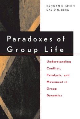 Kenwyn K. Smith - Paradoxes of Group Life: Understanding Conflict, Paralysis, and Movement in Group Dynamics - 9780787939489 - V9780787939489