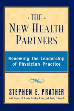 Stephen E. Prather - The New Health Partners. Renewing the Leadership of Physician Practice.  - 9780787940249 - V9780787940249