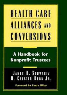 James R. Schwartz - Health Care Alliances and Conversions: A Handbook for Nonprofit Trustees - 9780787941772 - V9780787941772