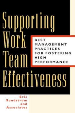 Eric Sundstrom And Associates - Supporting Work Team Effectiveness: Best Management Practices for Fostering High Performance - 9780787943226 - V9780787943226