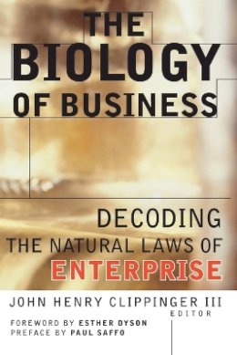 John Henry Clippinger - The Biology of Business: Decoding the Natural Laws of Enterprise - 9780787943240 - V9780787943240
