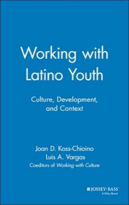 Joan D. Koss-Chioino - Working with Latino Youth: Culture, Development, and Context - 9780787943257 - V9780787943257