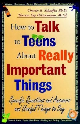 Charles E. Schaefer - How to Talk to Teens About Really Important Things: Specific Questions and Answers and Useful Things to Say - 9780787943585 - KEX0161326