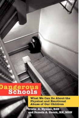 Irwin A. Hyman - Dangerous Schools: What We Can Do About the Physical and Emotional Abuse of Our Children - 9780787943639 - V9780787943639