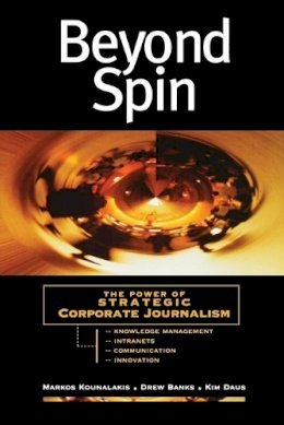 Markos Kounalakis - Beyond Spin: The Power of Strategic Corporate Journalism - 9780787945503 - V9780787945503