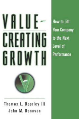 Thomas L. Doorley - Value-Creating Growth: How to Lift Your Company to the Next Level of Performance - 9780787946616 - V9780787946616