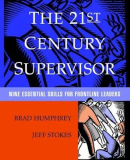 Brad Humphrey - The 21st Century Supervisor: Nine Essential Skills for Frontline Leaders - 9780787946845 - V9780787946845