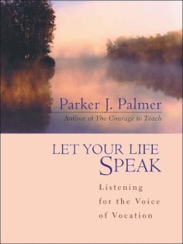Parker J. Palmer - Let Your Life Speak: Listening for the Voice of Vocation - 9780787947354 - V9780787947354