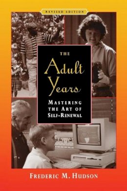 Frederic M. Hudson - The Adult Years: Mastering the Art of Self-Renewal - 9780787948016 - V9780787948016
