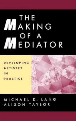 Michael D. Lang - The Making of a Mediator: Developing Artistry in Practice - 9780787949921 - V9780787949921