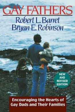 Robert L. Barret - Gay Fathers: Encouraging the Hearts of Gay Dads and Their Families - 9780787950750 - V9780787950750