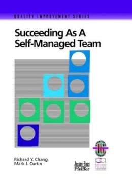 Richard Y. Chang - Succeeding as a Self-Managed Team: A Practical Guide to Operating as a Self-Managed Work Team - 9780787950859 - V9780787950859