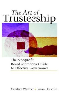 Candace Widmer - The Art of Trusteeship: The Nonprofit Board Members Guide to Effective Governance - 9780787951337 - V9780787951337
