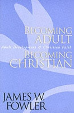 James W. Fowler - Becoming Adult, Becoming Christian: Adult Development and Christian Faith - 9780787951344 - V9780787951344