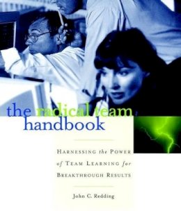 John C. Redding - The Radical Team Handbook: Harnessing the Power of Team Learning for Breakthrough Results - 9780787951610 - V9780787951610