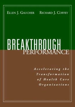 Ellen J. Gaucher - Breakthrough Performance: Accelerating the Transformation of Health Care Organizations - 9780787952310 - V9780787952310