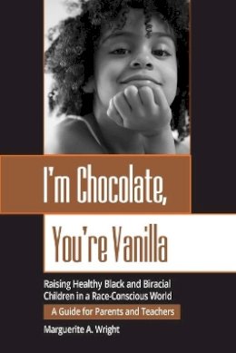 Marguerite Wright - I´m Chocolate, You´re Vanilla: Raising Healthy Black and Biracial Children in a Race-Conscious World - 9780787952341 - V9780787952341