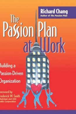 Richard Y. Chang - The Passion Plan at Work: Building a Passion-Driven Organization - 9780787952556 - V9780787952556