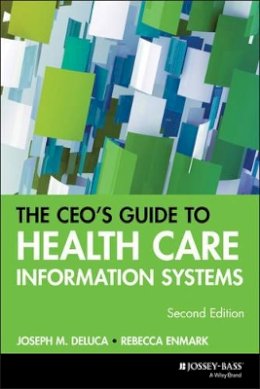 Joseph M. Deluca - The CEO´s Guide to Health Care Information Systems - 9780787952778 - V9780787952778
