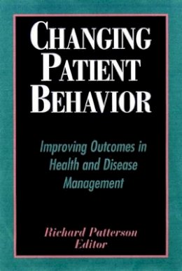Patterson - Changing Patient Behavior: Improving Outcomes in Health and Disease Management - 9780787952792 - V9780787952792