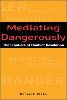 Kenneth Cloke - Mediating Dangerously: The Frontiers of Conflict Resolution - 9780787953560 - V9780787953560