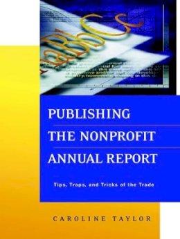 Caroline Taylor - Publishing the Nonprofit Annual Report: Tips, Traps, and Tricks of the Trade - 9780787954109 - V9780787954109
