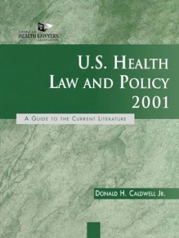 Jr. Donald H. Caldwell - U.S. Health Law and Policy 2001: A Guide to the Current Literature - 9780787955045 - V9780787955045