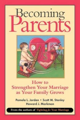 Pamela L. Jordan - Becoming Parents: How to Strengthen Your Marriage as Your Family Grows - 9780787955526 - V9780787955526