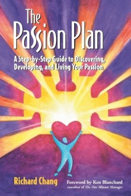 Richard Y. Chang - The Passion Plan: A Step-by-Step Guide to Discovering, Developing, and Living Your Passion - 9780787955984 - V9780787955984