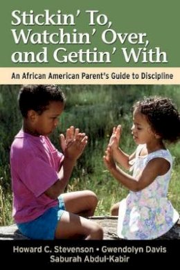 Howard Stevenson - Stickin´ To, Watchin´ Over, and Gettin´ With: An African American Parent´s Guide to Discipline - 9780787957025 - V9780787957025