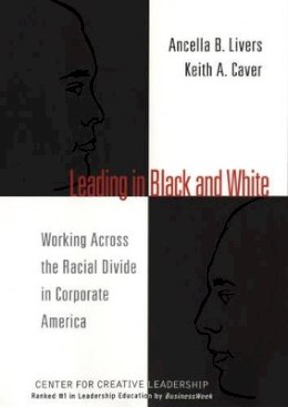Ancella Livers - Leading in Black and White: Working Across the Racial Divide in Corporate America - 9780787957247 - V9780787957247
