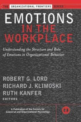 Robert G. Lord (Ed.) - Emotions in the Workplace: Understanding the Structure and Role of Emotions in Organizational Behavior - 9780787957360 - V9780787957360