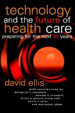 David Ellis - Technology and the Future of Health Care: Preparing for the Next 30 Years - 9780787957377 - V9780787957377