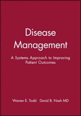 Warren E. Todd - Disease Management: A Systems Approach to Improving Patient Outcomes - 9780787957384 - V9780787957384