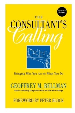 Geoffrey M. Bellman - The Consultant´s Calling: Bringing Who You Are to What You Do - 9780787958473 - V9780787958473