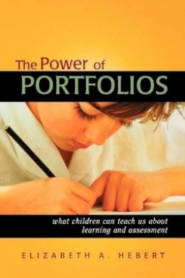 Elizabeth A. Hebert - The Power of Portfolios: What Children Can Teach Us About Learning and Assessment - 9780787958718 - V9780787958718