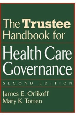 James E. Orlikoff - The Trustee Handbook for Health Care Governance - 9780787958855 - V9780787958855