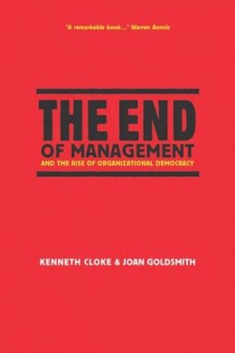 Kenneth Cloke - The End of Management and the Rise of Organizational Democracy - 9780787959128 - V9780787959128