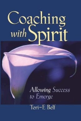 Teri-E Belf - Coaching with Spirit: Allowing Success to Emerge - 9780787960483 - V9780787960483