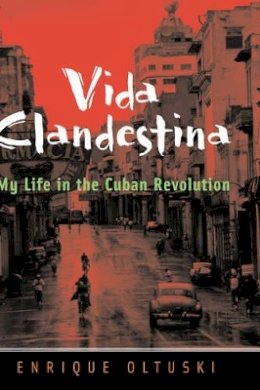 Enrique Oltuski - Vida Clandestina: My Life in the Cuban Revolution - 9780787961695 - V9780787961695