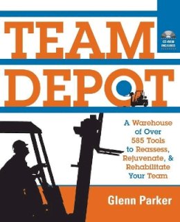 Glenn Parker - Team Depot: A Warehouse of Over 585 Tools to Reassess, Rejuvenate, and Rehabilitate Your Team - 9780787962180 - V9780787962180