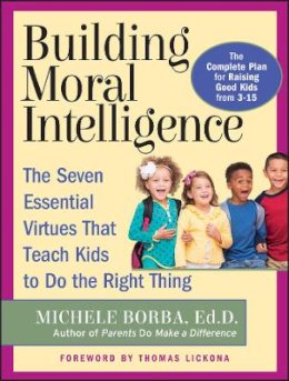 Michele Borba - Building Moral Intelligence: The Seven Essential Virtues that Teach Kids to Do the Right Thing - 9780787962265 - V9780787962265