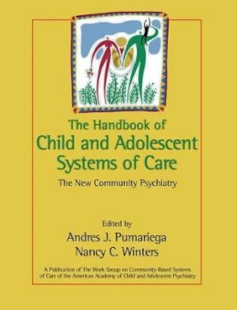 Pumariega - The Handbook of Child and Adolescent Systems of Care: The New Community Psychiatry - 9780787962395 - V9780787962395