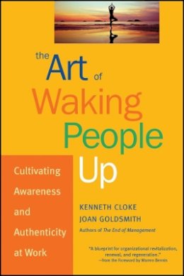 Kenneth Cloke - The Art of Waking People Up: Cultivating Awareness and Authenticity at Work - 9780787963804 - V9780787963804