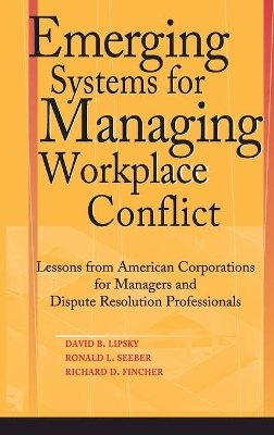 David B. Lipsky - Emerging Systems for Managing Workplace Conflict: Lessons from American Corporations for Managers and Dispute Resolution Professionals - 9780787964344 - V9780787964344